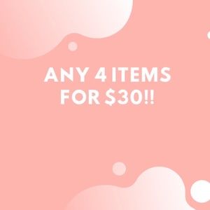 Any 4 items for $30!!